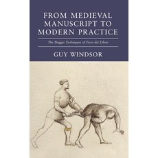 (영문도서)From Medieval Manuscript to Modern Practice: The Dagger Techniques of Fiore dei... Hardcover, Spada Press, English, 9781918229011 Spada Press, English, 9781918229011