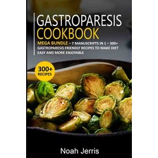 Gastroparesis Cookbook: MEGA BUNDLE - 7 Manuscripts in 1 - 300+ Gastroparesis friendly recipes to ma... Paperback, Independently Published