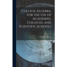 (영문도서) College Algebra for the Use of Academies Colleges and Scientific Schools .. Hardcover, Legare Street Press, English, 9781020489624