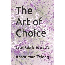 (영문도서)The Art of Choice: Golden Rules for Happy Life Paperback, Independently Published, English, 9798264267253