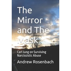 (영문도서)The Mirror and The Mask: Carl Jung on Surviving Narcissistic Abuse Paperback, Independently Published, English, 9798293041701