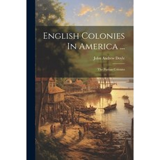 (영문도서) English Colonies In America ...: The Puritan Colonies Paperback, Legare Street Press, 9781022638396