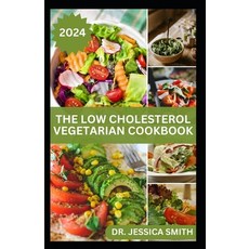 (영문도서) The Low Cholesterol Vegetarian Cookbook: Plant-based Recipes to Lower Blood Cholesterol Level... Paperback, Independently Published, English, 9798879570991