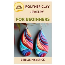 (영문도서) Polymer Clay Jewelry for Beginners: A Complete Guide Paperback, Independently Published, English, 9798394178313