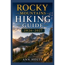(영문도서)Rocky Mountains Hiking Guide 2026-2027: Best Trails Beginner and Solo Hike Tips... Paperback, Independently Published, English, 9798198082755 Independently Published, English, 9798198082755
