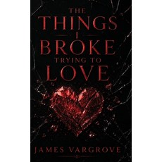 (영문도서)The Things I Broke Trying To Love Paperback, Vargrove Ashtree Publishing, English, 9781067859404