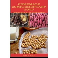 Homemade Complementary Food: Combination For Low Income Earners Paperback, Independently Published, English, 9798728342625