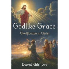 (영문도서)Godlike Grace Glorification in Christ: Christian Living and Theology about Glori... Paperback, Independently Published, English, 9798263286361