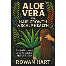 (영문도서)Aloe Vera for Hair Growth & Scalp Health: Rooted In Green Paperback, Independently Published, English, 9798265822178