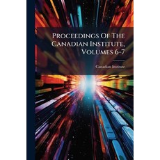 (英文圖書)Proceedings Of The Canadian Institute Volumes 6-7 平裝版, Nabu Press, English