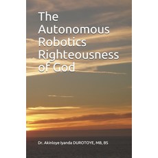The Autonomous Robotics Righteousness of God Paperback, Independently Published, English, 9798589194821