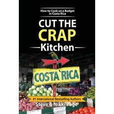 Cut The Crap Kitchen: How-to Cook On A Budget In Costa Rica Paperback, Viva Purpose, Inc.