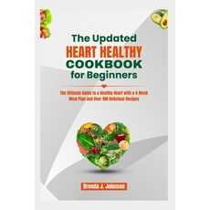 (영문도서) The Updated Heart Healthy Cookbook for Beginners: The Ultimate Guide to a Healthy Heart with ... Paperback, Independently Published, English, 9798878582865