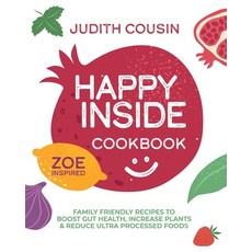 (영문도서) Happy Inside Cookbook: 80+ Family Friendly Recipes to Boost Gut Health Increas... Paperback, Love Food, Eat Healthy, Hap..., English, 9781068555701