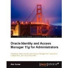 Oracle Identity and Access Manager 11g for Administrators, Packt Publishing