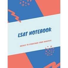LSAT Notebook: Guides to Structure Your Analysis, LSAT Notebook: Guides to Struc