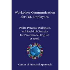 (영문도서)Workplace Communication for ESL Employees: Polite Phrases Dialogues and Real-L... Paperback, Independently Published, English, 9798263430931