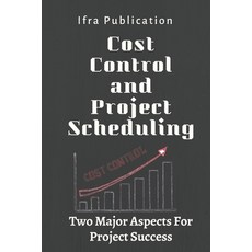 (영문도서) Cost Control and Project Scheduling: Two Major Aspects For Project Success Paperback, Independently Published, English, 9798386780302