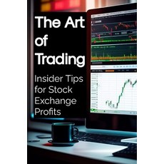 (영문도서) The Art of Trading: Insider Tips for Stock Exchange Profits Paperback, Independently Published, English, 9798858172321
