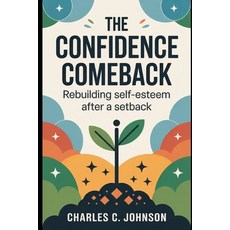 (영문도서)The Confidence Comeback: Rebuilding Self-Esteem After a Setback Paperback, Independently Published, English, 9798266298910
