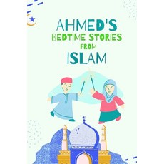 Ahmed Bedtime Stories from Islam: Islamic Children's Books on the Quran the Hadith and the Prophet ... Paperback, Independently Published