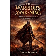 (영문도서)The Warrior's Awakening: Opening Your Eyes To The War You Were Born Into Paperback, Joshua Paul Rhoades, English, 9798231158409