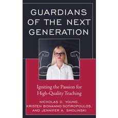 Guardians of the Next Generation: Igniting the Passion for High-Quality Teaching Hardcover, Rowman & Littlefield Publishers