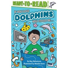 (영문도서) If You Love Dolphins You Could Be...: Ready-To-Read Level 2 Hardcover, Simon Spotlight, English, 9781534444690