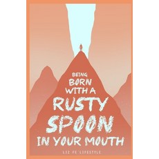(영문도서) Being Born with a Rusty Spoon in Your Mouth Paperback, Independently Published, English, 9798397173063