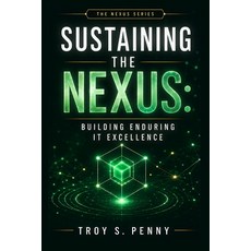 (英文圖書)Sustaining the Nexus: Building Enduring IT Excellence 平裝版, Independently Published, 英文