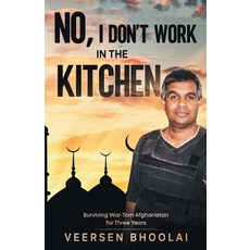 No I don't work in the kitchen: Surviving war-torn Afghanistan for three years Paperback, Veersen Bhoolai, English, 9781777681609