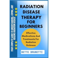 (영문도서)Radiation Disease Therapy for Beginners: Your Complete Guide To Understanding C... Paperback, Independently Published, English, 9798286320639