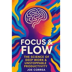 (영문도서)Focus & Flow: The Science of Deep Work & Unstoppable Productivity Paperback, Live Stronger Faster, English, 9798349678189