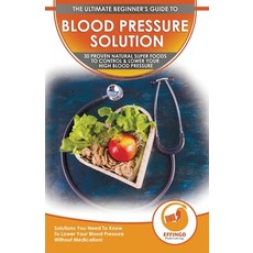 (영문도서) Blood Pressure Solution: The Ultimate Beginner's 30 Proven Natural Super Foods To Control & L... Paperback, A&g Direct Inc., English, 9781774351260