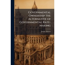 (영문도서)Governmental Ownership the Alternative of Governmental Rate-Making Paperback, Hutson Street Press, English, 9781023997140