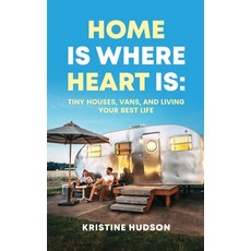 (영문도서) Home is Where Heart Is: Tiny Houses Vans and Living Your Best Life Hardcover, Natalia Stepanova, English, 9781953714381