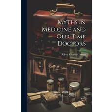 (영문도서) Myths in Medicine and Old-Time Doctors Hardcover, Legare Street Press, English, 9781020308925