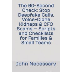 (영문도서)The 60-Second Check: Stop Deepfake Calls Voice-Clone Kidnaps & CFO Scams - Scri... Paperback, Independently Published, English, 9798269977065