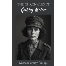 (영문도서)The Chronicles Of Gabby Meier Hardcover, Michael Jeremy Phillips, English, 9798892288804