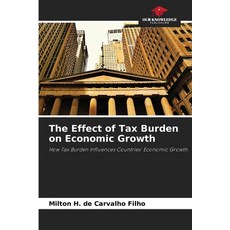 (영문도서) The Effect of Tax Burden on Economic Growth Paperback, Our Knowledge Publishing, English, 9786206230311