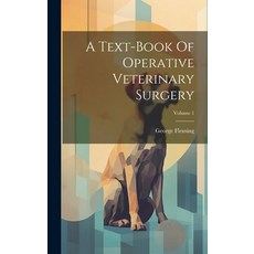 (영문도서) A Text-book Of Operative Veterinary Surgery; Volume 1 Hardcover, Legare Street Press, English, 9781020191381