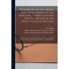 (영문도서) Researches on the Origin and Development of the Epiblastic Trabeculae and the Pial Sheath of ... Paperback, Legare Street Press, English, 9781014775740