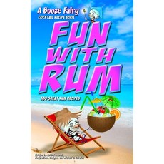 Fun With Rum: A Booze Fairy Cocktail Recipe Book Paperback, Independently Published, English, 9798550054963
