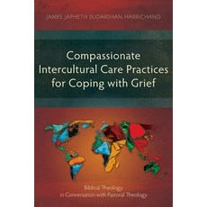 (영문도서) Compassionate Intercultural Care Practices for Coping with Grief: Biblical Theology in Conver... Paperback, Langham Academic, English, 9781839738401