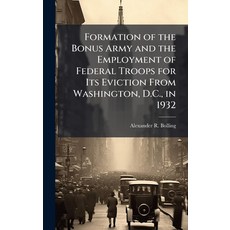(英文圖書)Formation of the Bonus Army and the Employment of Federal Troops for Its Evictio... 精裝版, Hutson Street Press, 英文