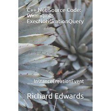 (영문도서) C++.Net Source Code: Winmgmts ExecNotificationQuery: __InstanceCreationEvent Paperback, Independently Published, English, 9781730799433