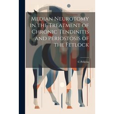 (영문도서) Median Neurotomy in the Treatment of Chronic Tendinitis and Periostosis of the Fetlock Paperback, Legare Street Press, English, 9781022187719