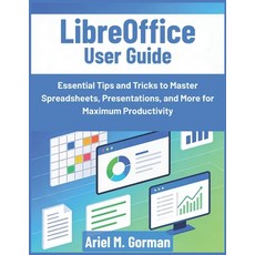 (영문도서)LibreOffice User Guide: Essential Tips and Tricks to Master Spreadsheets Presen... Paperback, Independently Published, English, 9798242828735