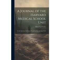 (영문도서) A Journal of the Harvard Medical School Unit: To the American Ambulance Hospital in Paris Sp... Hardcover, Legare Street Press, English, 9781019937679