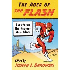 Ages of the Flash: Essays on the Fastest Man Alive Paperback, McFarland and Company, Inc., English, 9781476674445